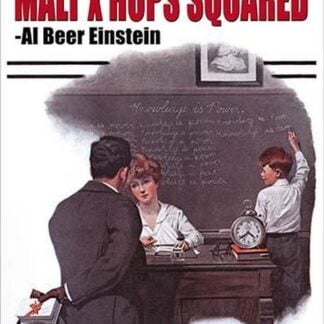 Beer = Malt x hops squared - Albert Einstein by Wilbur Pierce