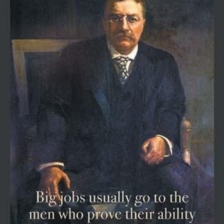 Big jobs usually go to by Theodore Roosevelt