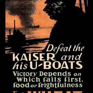 Defeat the Kaiser and His U-Boats - Eat Less Wheat