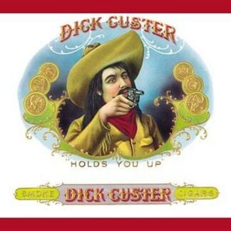 Dick Custer Cigars - Holds You Up