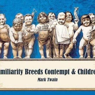 Familiarity breeds contempt by Mark Twain