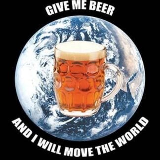 Give me a beer and I will move the world - Archimedes by Wilbur Pierce