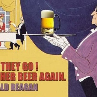 Here They Go Another Beer Again - Ronald Regan by Wilbur Pierce