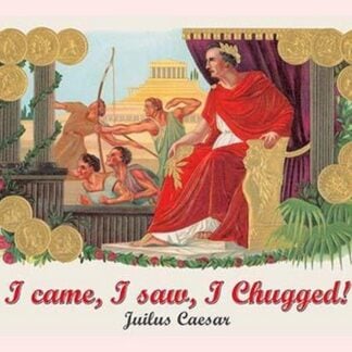 I came I saw I chugged - Julius Caesar by Wilbur Pierce
