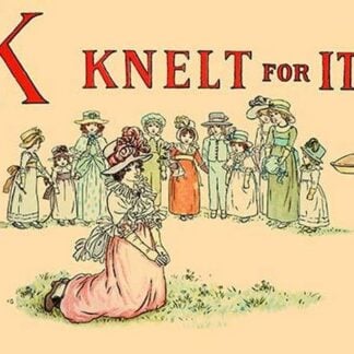 K - Knelt for It by Kate Greenaway
