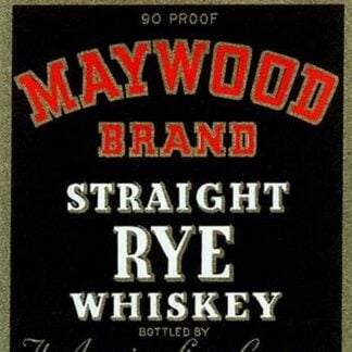 Maywood Brand Straight Rye Whiskey