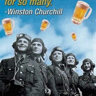 Never Was So Much Beer Drunk by So Few For So Many - Winston Churchill by Wilbur Pierce