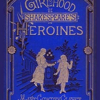 The Girlhood of Shakespeare's Heroines by Mary Cowden Clarke